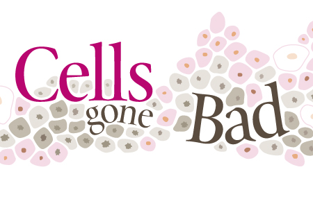 Cells gone Bad Cells gone Bad