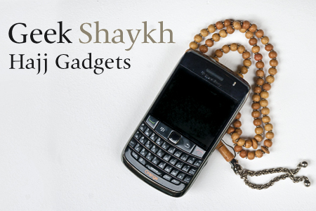 Geek Shaykh - Hajj Gadgets