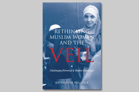 Rethinking Muslim women and the veil: challenging historical and modern stereotypes