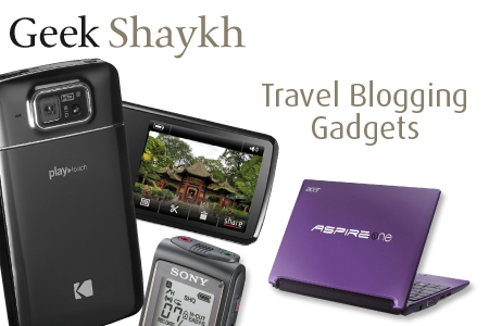 Geek Shaykh - Travel Blogging Gadgets